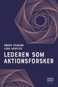 Lederen Som Aktionsforsker | Søren Frimann Og Lone Hersted | Språk: Dansk