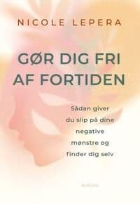 Gør Dig Fri Af Fortiden | Nicole Lepera | Språk: Dansk